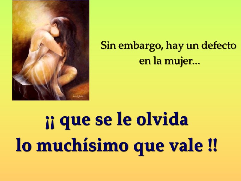 Sin embargo, hay un defecto  en la mujer...   ¡¡ que se